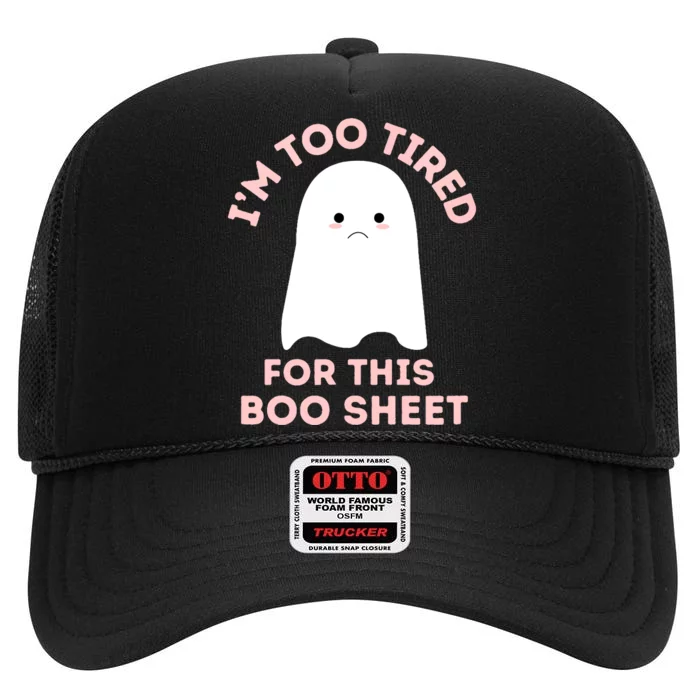 Too Tired For This Boo Sheet Ghost Funny Halloween Gift High Crown Mesh Trucker Hat