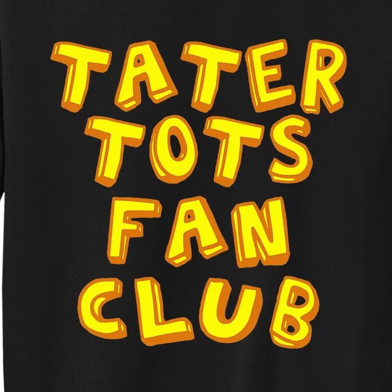 Tater Tots Fan Club Eat Tater Tot Time Lunch Or Dinner Sweatshirt