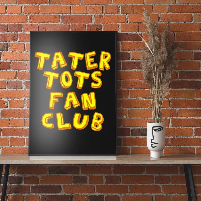 Tater Tots Fan Club Eat Tater Tot Time Lunch Or Dinner Poster