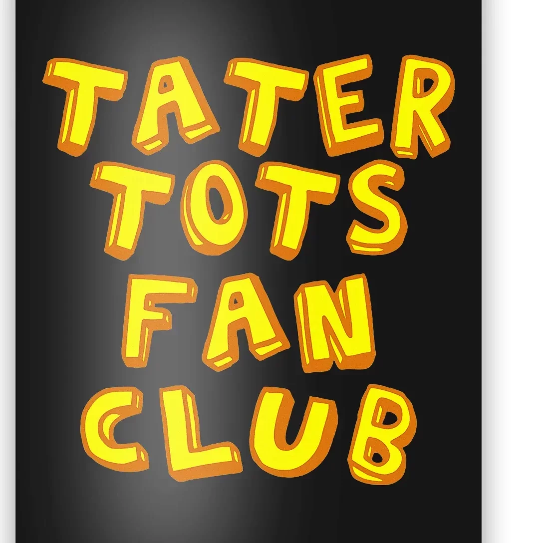 Tater Tots Fan Club Eat Tater Tot Time Lunch Or Dinner Poster