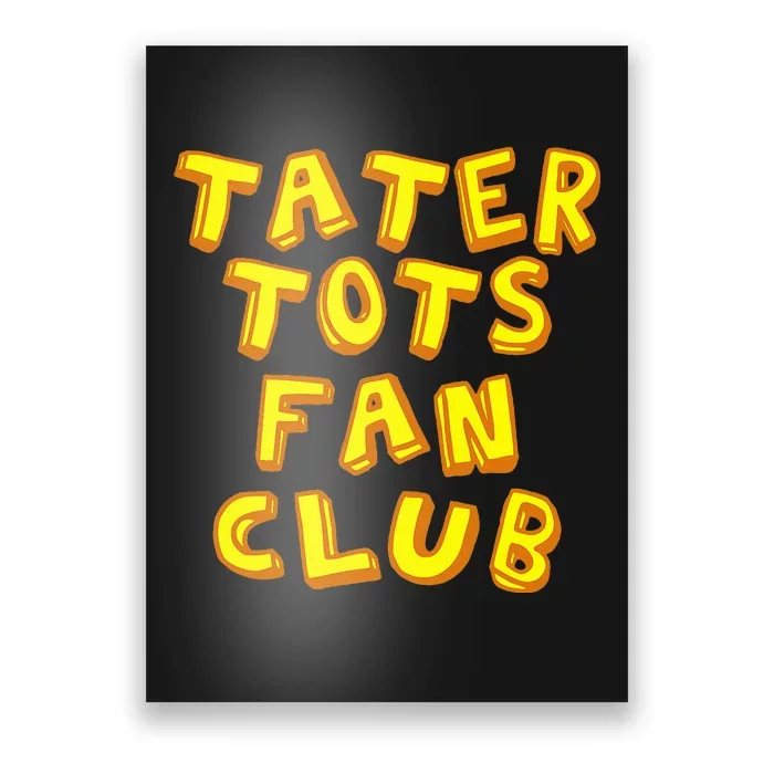 Tater Tots Fan Club Eat Tater Tot Time Lunch Or Dinner Poster