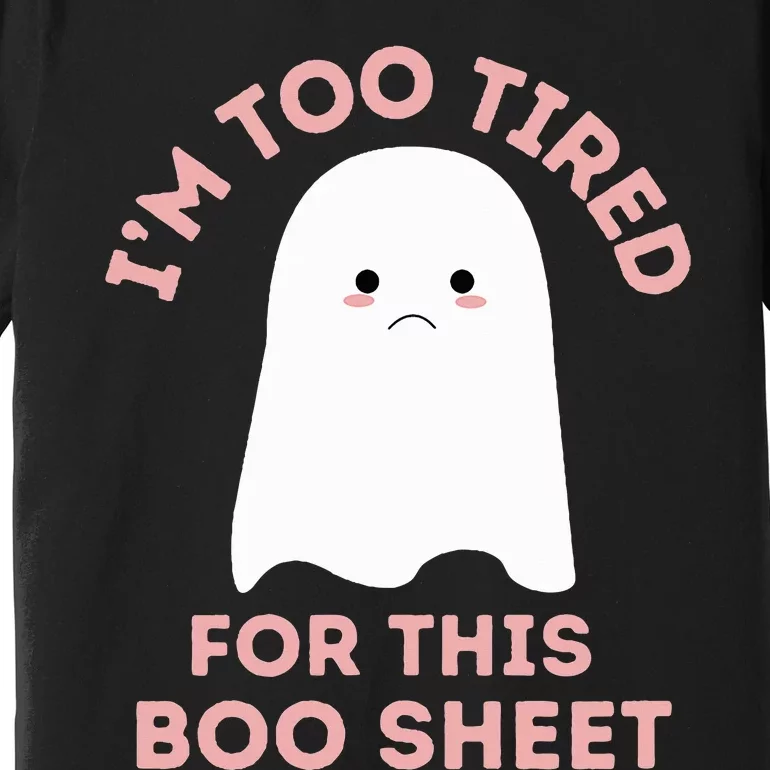 Too Tired for This Boo Sheet Funny Ghost Halloween Premium T-Shirt