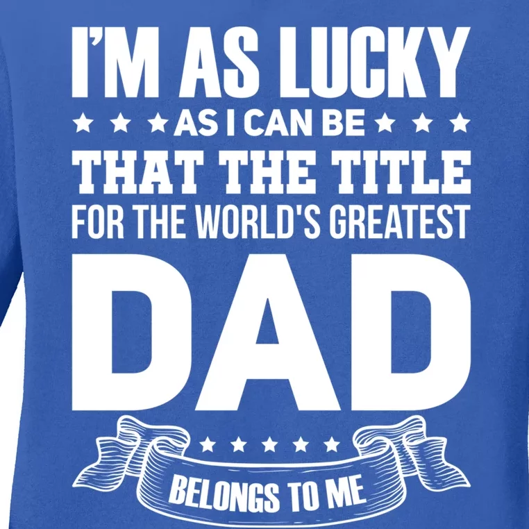 The Title For The Worlds Greatest Dad Dad Fathers Day Gift Ladies Long Sleeve Shirt