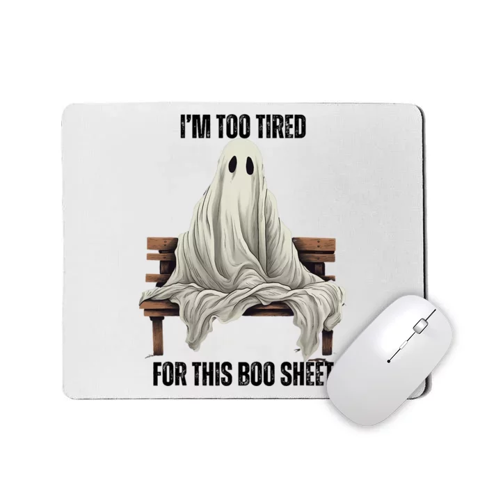 Too Tired For This Boo Sheet Halloween Ghost Mousepad