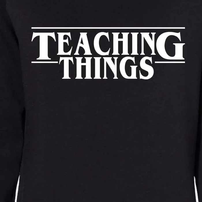 Teaching Things Funny Gift For Teacher Womens California Wash Sweatshirt