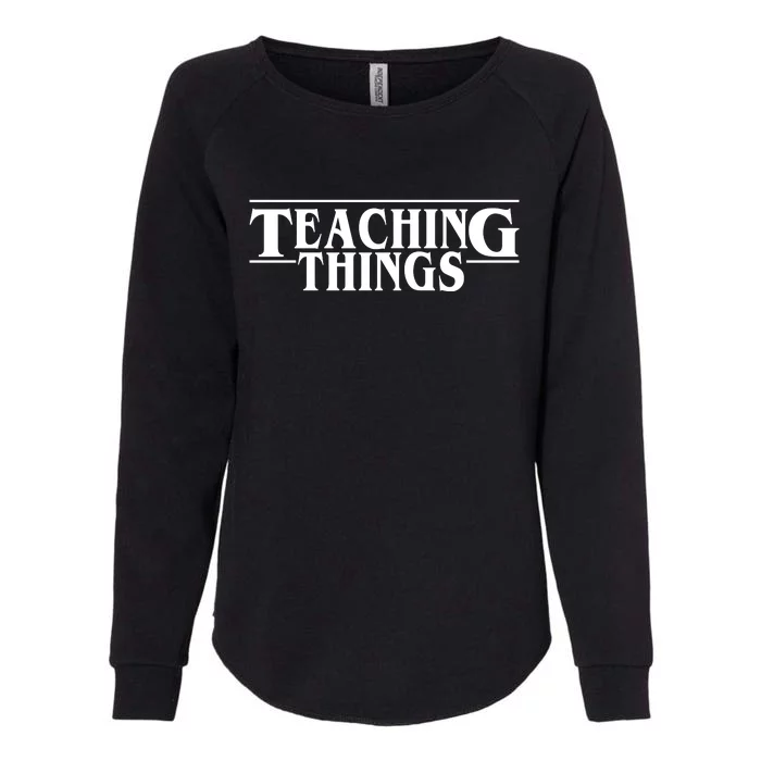 Teaching Things Funny Gift For Teacher Womens California Wash Sweatshirt