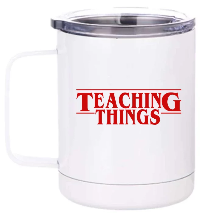 Teaching Things Funny Gift For Teacher Front & Back 12oz Stainless Steel Tumbler Cup