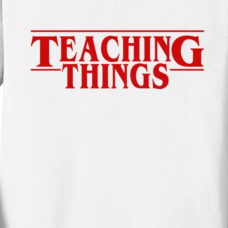 Teaching Things Funny Gift For Teacher Kids Long Sleeve Shirt