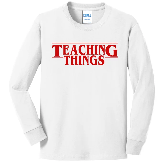 Teaching Things Funny Gift For Teacher Kids Long Sleeve Shirt