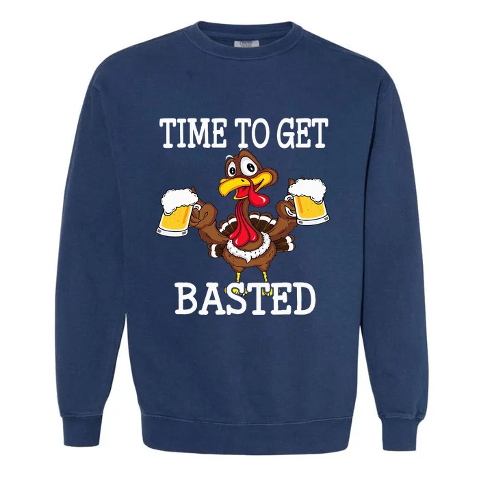 Thanksgiving Turkey Funny Time To Get Basted Beer Garment-Dyed Sweatshirt