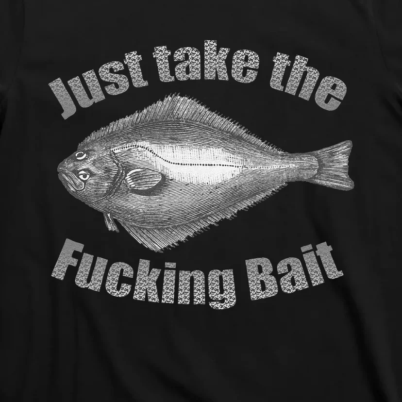 Take The Fucking Bait Halibut Fishing Gear Funny Fisherman T-Shirt