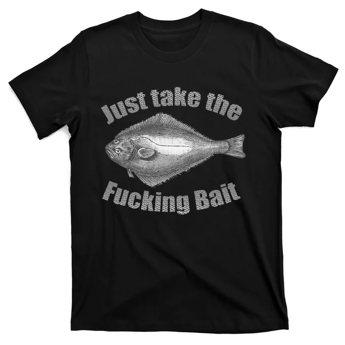 Take The Fucking Bait Halibut Fishing Gear Funny Fisherman T-Shirt