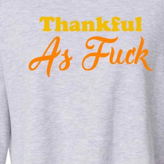 Thanksgiving Thankful Funny Gift Thankful As Fuck Gift Cropped Pullover Crew