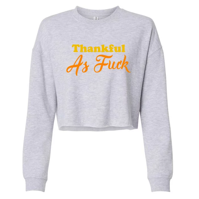 Thanksgiving Thankful Funny Gift Thankful As Fuck Gift Cropped Pullover Crew