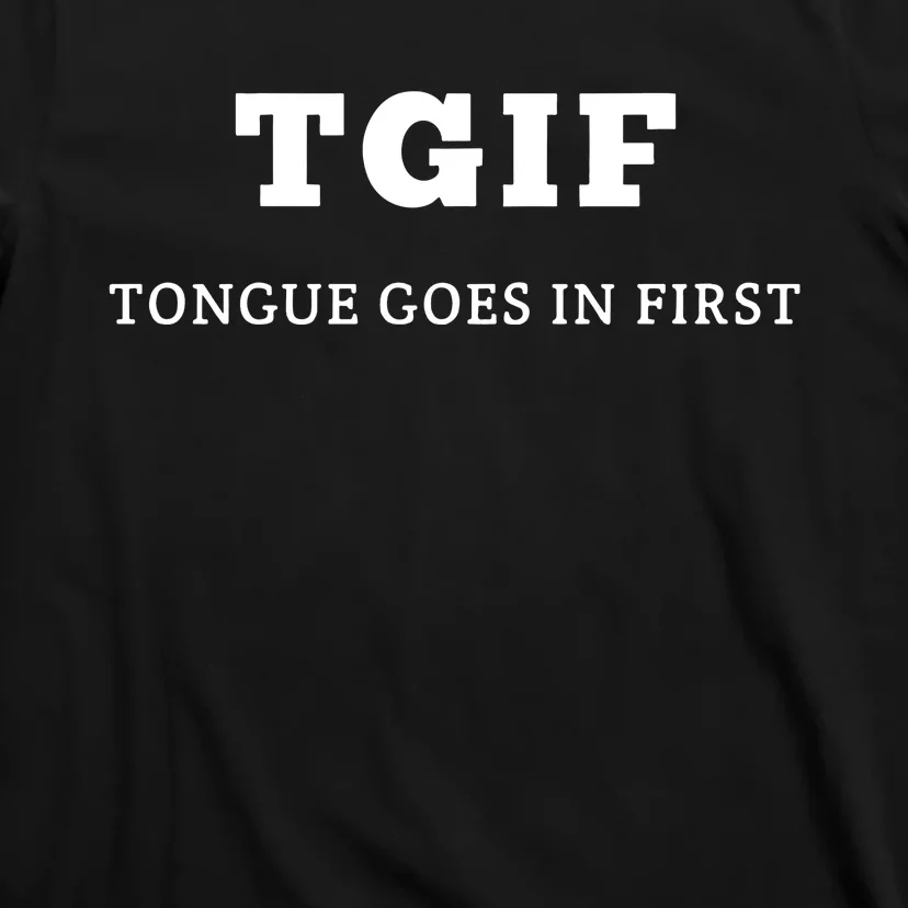 Tgif Tongue Goes In First T-Shirt