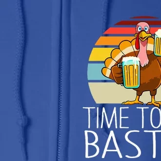 Time to Get Basted Funny Beer Thanksgiving Turkey Full Zip Hoodie