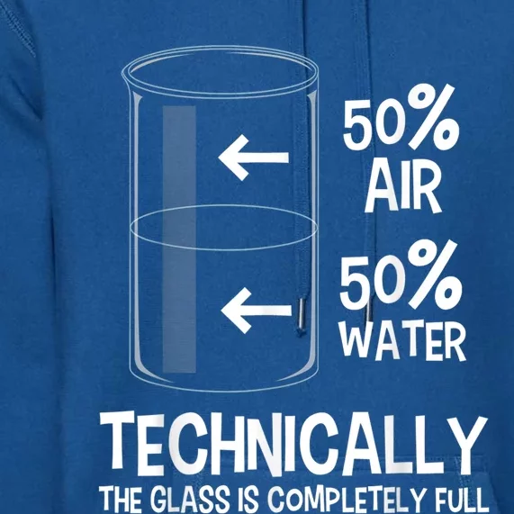 Technically The Glass Is Full Gift Chemistry Humor Science Great Gift Premium Hoodie