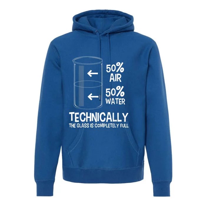 Technically The Glass Is Full Gift Chemistry Humor Science Great Gift Premium Hoodie