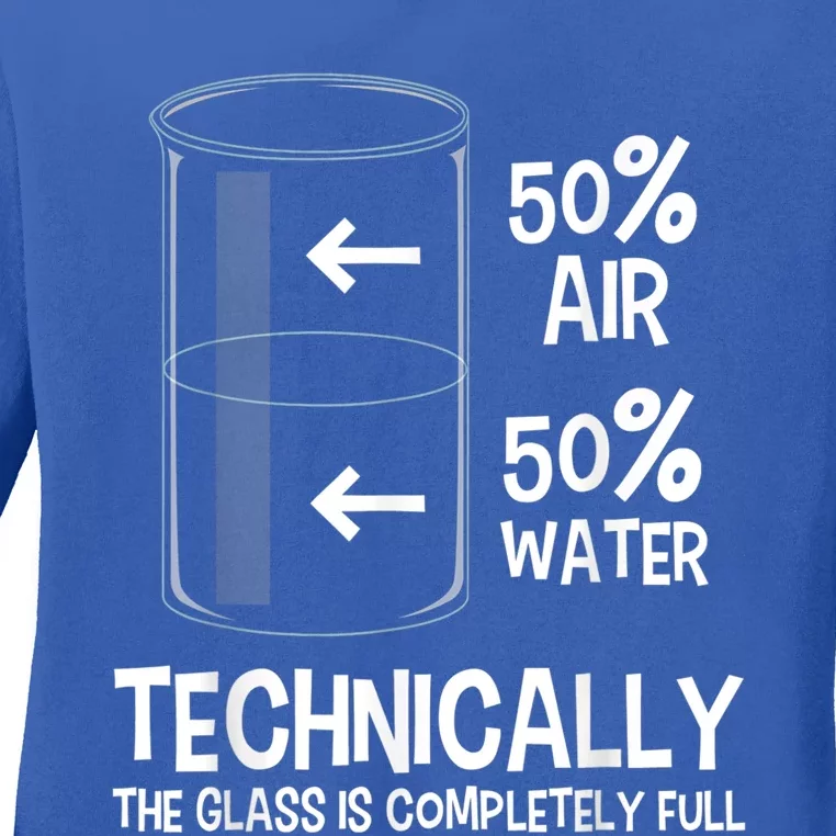 Technically The Glass Is Full Gift Chemistry Humor Science Great Gift Ladies Long Sleeve Shirt