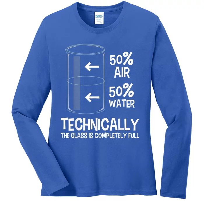 Technically The Glass Is Full Gift Chemistry Humor Science Great Gift Ladies Long Sleeve Shirt