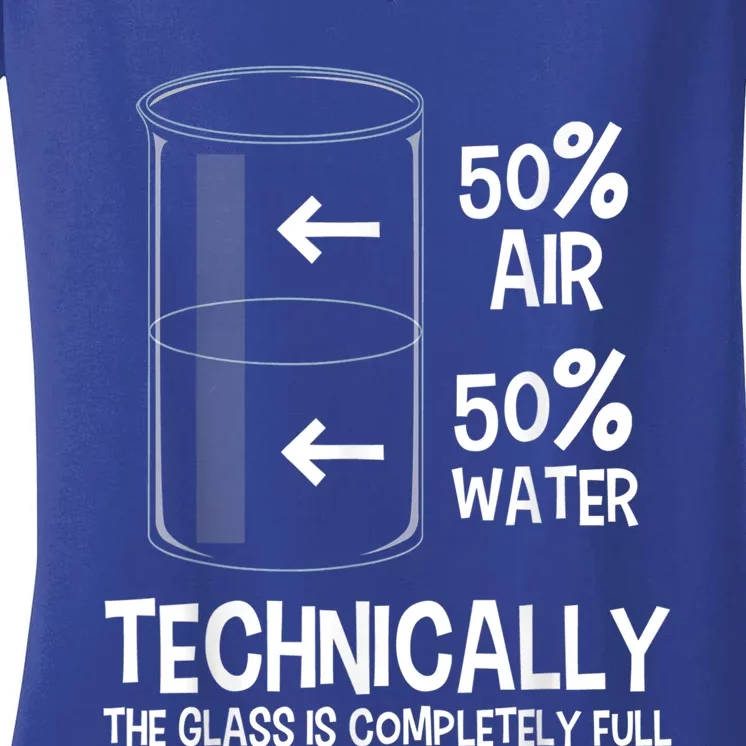 Technically The Glass Is Full Gift Chemistry Humor Science Great Gift Women's V-Neck T-Shirt