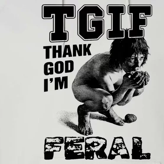 Tgif Thank God IM Feral Performance Fleece Hoodie