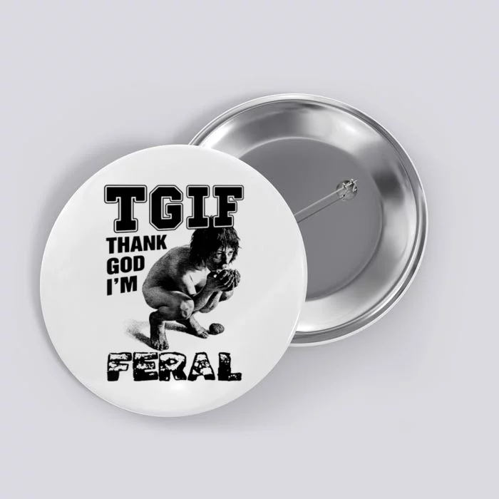 Tgif Thank God IM Feral Button