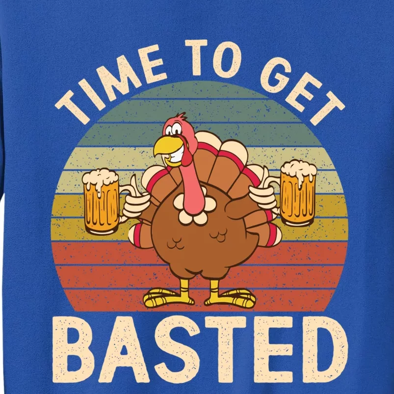 Time To Get Basted Funny Beer Thanksgiving Turkey Ing Gift Tall Sweatshirt