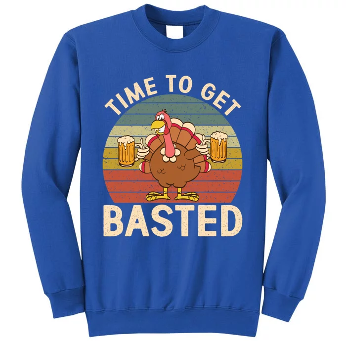 Time To Get Basted Funny Beer Thanksgiving Turkey Ing Gift Tall Sweatshirt