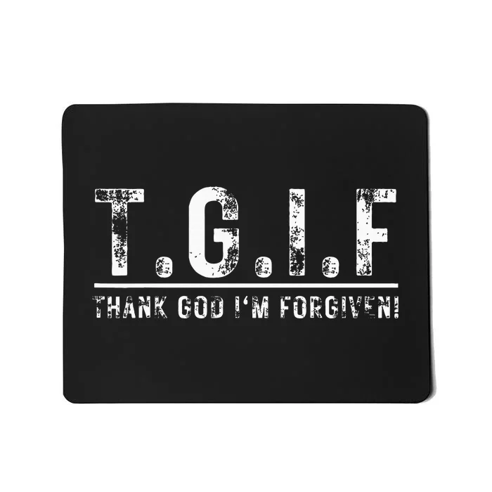 T.G.I.F Thank God IM Forgiven Funny Quote Tgif Wo Mousepad