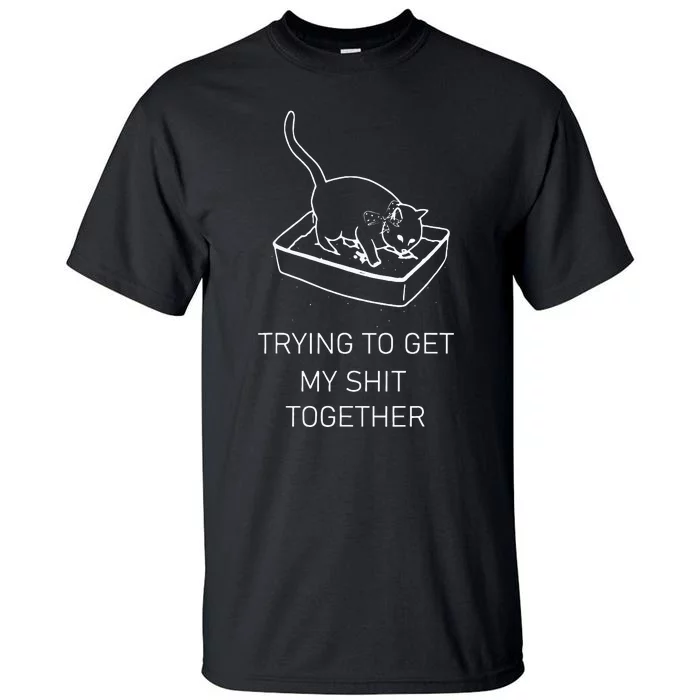 Trying To Get My Sht Together Cat In Litterbox Novelty Tall T-Shirt