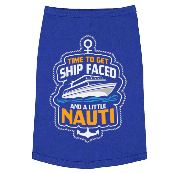 Time To Get Ship Faced And A Little Nauti Funny Cruise Ship Meaningful Gift Doggie Tank