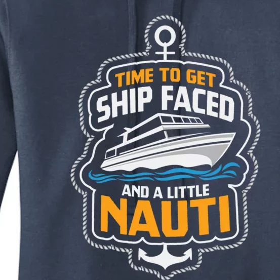 Time To Get Ship Faced And A Little Nauti Funny Cruise Ship Meaningful Gift Women's Pullover Hoodie