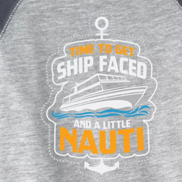 Time To Get Ship Faced And A Little Nauti Funny Cruise Ship Meaningful Gift Toddler Fine Jersey T-Shirt