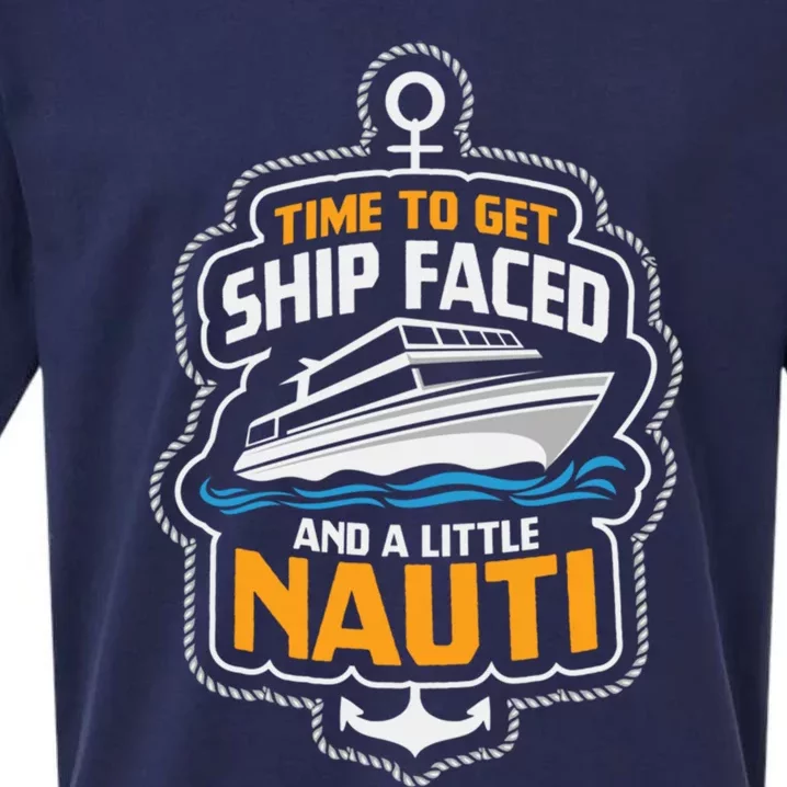 Time To Get Ship Faced And A Little Nauti Funny Cruise Ship Meaningful Gift Sueded Cloud Jersey T-Shirt