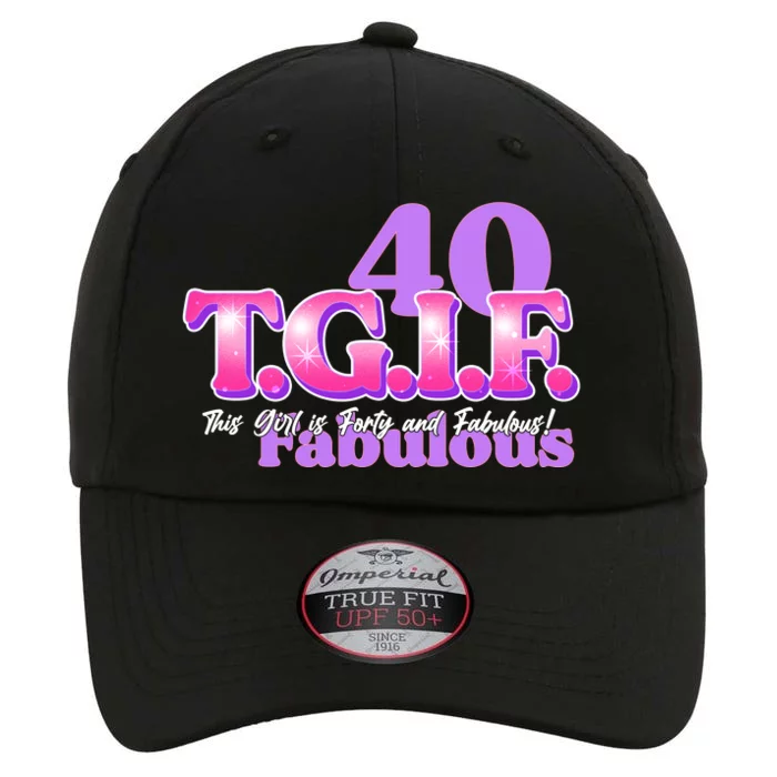 TGIF This Girl Is Forty And Fabulous 40th Birthday The Original Performance Cap