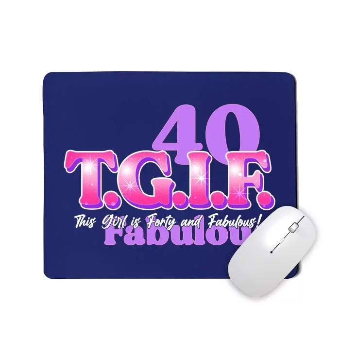 TGIF This Girl Is Forty And Fabulous 40th Birthday Mousepad