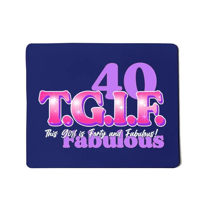 TGIF This Girl Is Forty And Fabulous 40th Birthday Mousepad