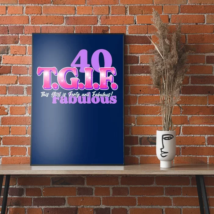 TGIF This Girl Is Forty And Fabulous 40th Birthday Poster