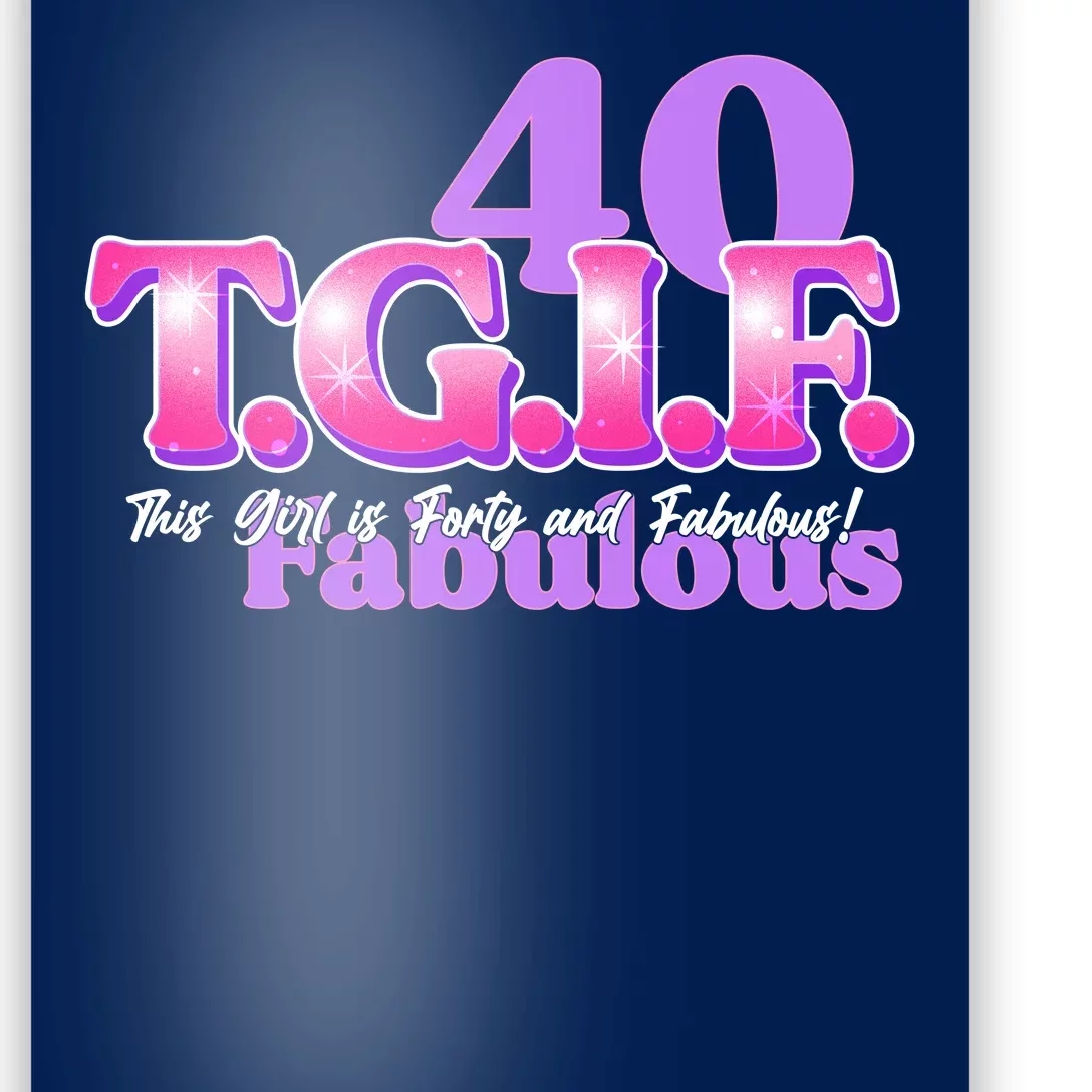 TGIF This Girl Is Forty And Fabulous 40th Birthday Poster