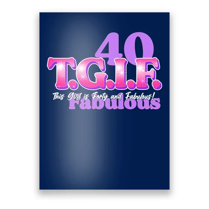 TGIF This Girl Is Forty And Fabulous 40th Birthday Poster