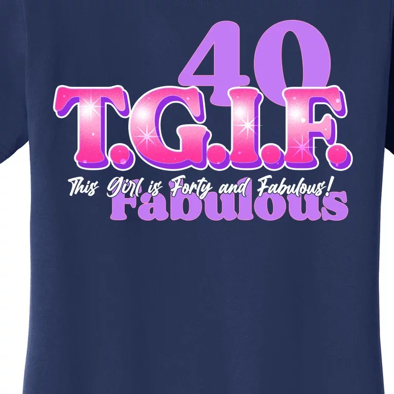 TGIF This Girl Is Forty And Fabulous 40th Birthday Women's T-Shirt