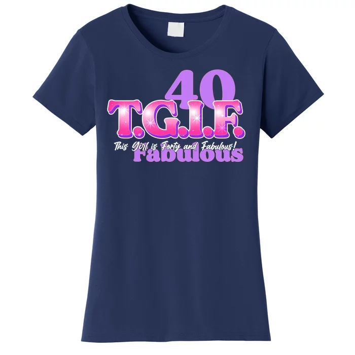 TGIF This Girl Is Forty And Fabulous 40th Birthday Women's T-Shirt