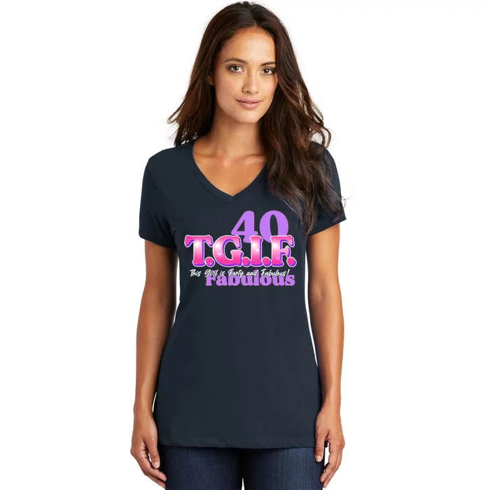 TGIF This Girl Is Forty And Fabulous 40th Birthday Women's V-Neck T-Shirt