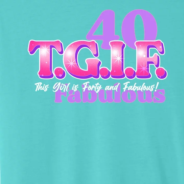 TGIF This Girl Is Forty And Fabulous 40th Birthday ChromaSoft Performance T-Shirt