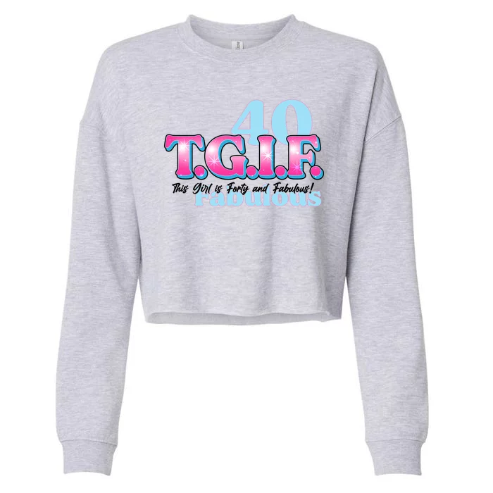 TGIF This Girl Is Forty And Fabulous 40th Birthday Cropped Pullover Crew