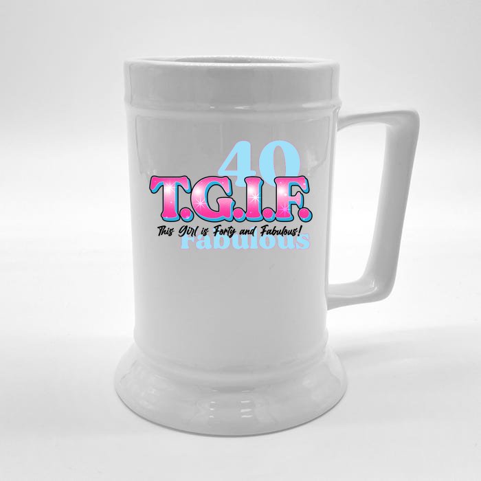 TGIF This Girl Is Forty And Fabulous 40th Birthday Front & Back Beer Stein