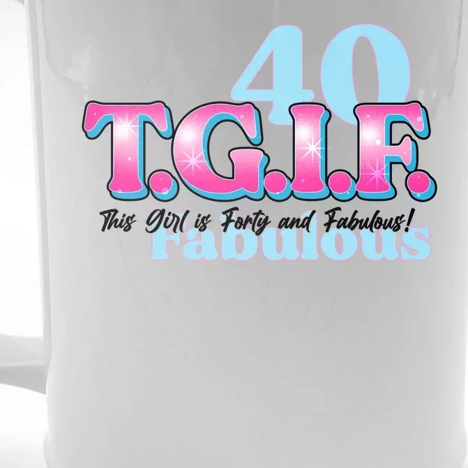 TGIF This Girl Is Forty And Fabulous 40th Birthday Front & Back Beer Stein