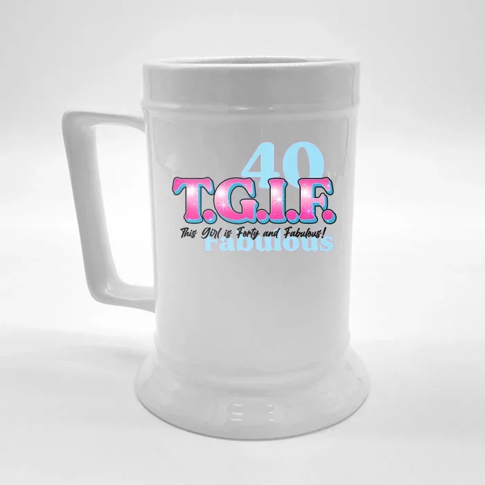 TGIF This Girl Is Forty And Fabulous 40th Birthday Front & Back Beer Stein