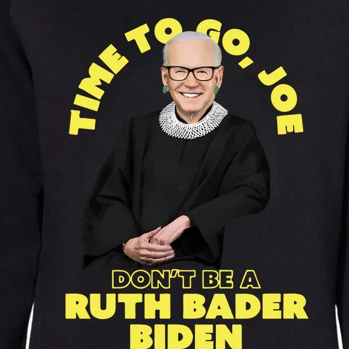 Time To Go Joe Don’t Be A Ruth Bader Biden Womens California Wash Sweatshirt